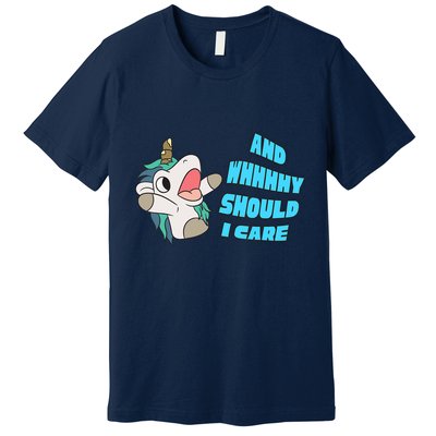 WHY SHOULD I CARE UNICORN GIFTS FUNNY SARCASTIC Premium T-Shirt