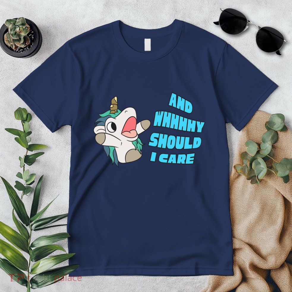 WHY SHOULD I CARE UNICORN GIFTS FUNNY SARCASTIC Premium T-Shirt