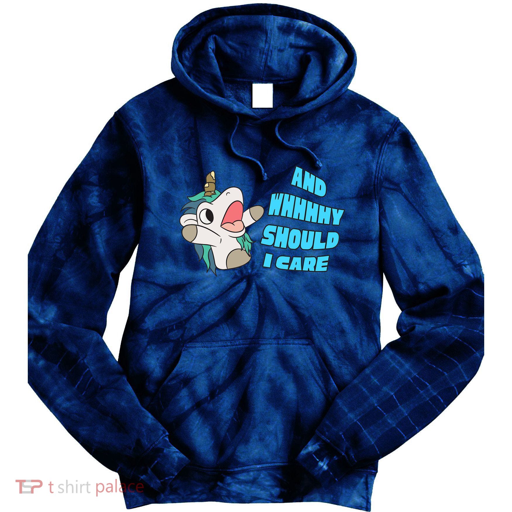 WHY SHOULD I CARE UNICORN GIFTS FUNNY SARCASTIC Tie Dye Hoodie