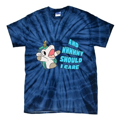 WHY SHOULD I CARE UNICORN GIFTS FUNNY SARCASTIC Tie-Dye T-Shirt