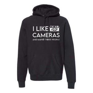 Wayne Setser I Like To Cameras And Maybe Three People Premium Hoodie