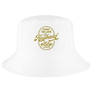 Wo Sorry I'm Late My Husband Had To Poop Sarcasm Cool Comfort Performance Bucket Hat