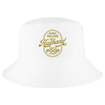 Wo Sorry I'm Late My Husband Had To Poop Sarcasm Cool Comfort Performance Bucket Hat