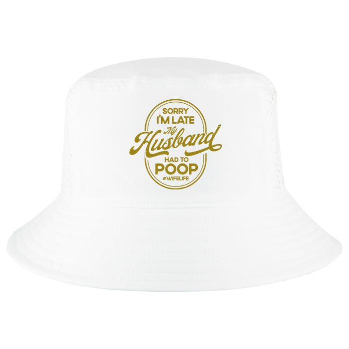 Wo Sorry I'm Late My Husband Had To Poop Sarcasm Cool Comfort Performance Bucket Hat