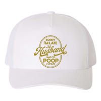 Wo Sorry I'm Late My Husband Had To Poop Sarcasm Yupoong Adult 5-Panel Trucker Hat