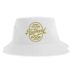 Wo Sorry I'm Late My Husband Had To Poop Sarcasm Sustainable Bucket Hat