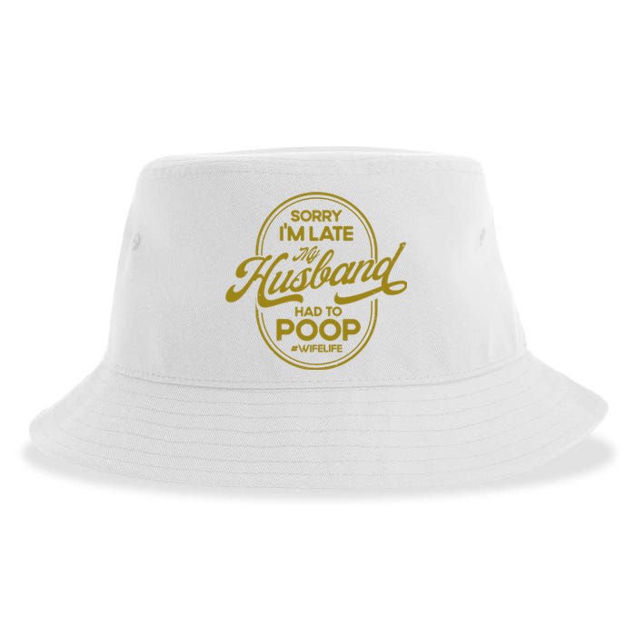 Wo Sorry I'm Late My Husband Had To Poop Sarcasm Sustainable Bucket Hat