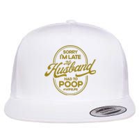 Wo Sorry I'm Late My Husband Had To Poop Sarcasm Flat Bill Trucker Hat