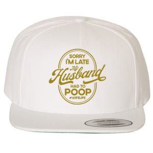 Wo Sorry I'm Late My Husband Had To Poop Sarcasm Wool Snapback Cap