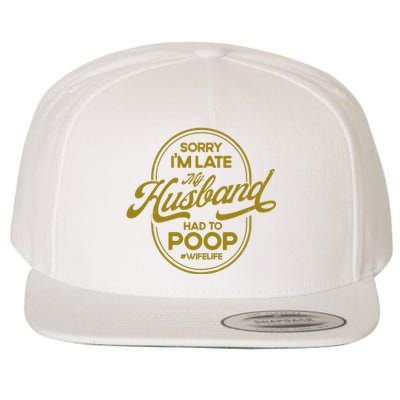 Wo Sorry I'm Late My Husband Had To Poop Sarcasm Wool Snapback Cap