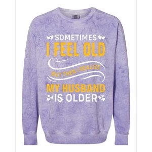 Wife Sometimes I Feel Old I Realise My Husband Is Older Colorblast Crewneck Sweatshirt