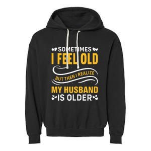 Wife Sometimes I Feel Old I Realise My Husband Is Older Garment-Dyed Fleece Hoodie