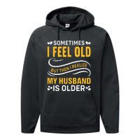 Wife Sometimes I Feel Old I Realise My Husband Is Older Performance Fleece Hoodie