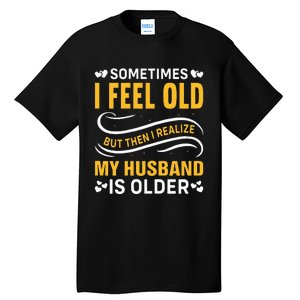 Wife Sometimes I Feel Old I Realise My Husband Is Older Tall T-Shirt