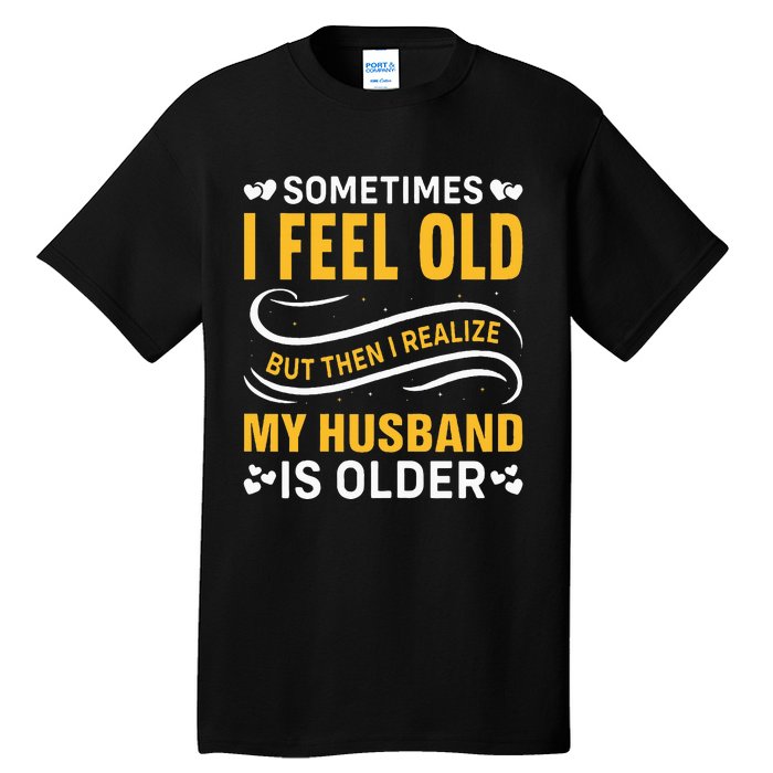 Wife Sometimes I Feel Old I Realise My Husband Is Older Tall T-Shirt