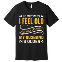 Wife Sometimes I Feel Old I Realise My Husband Is Older Premium T-Shirt