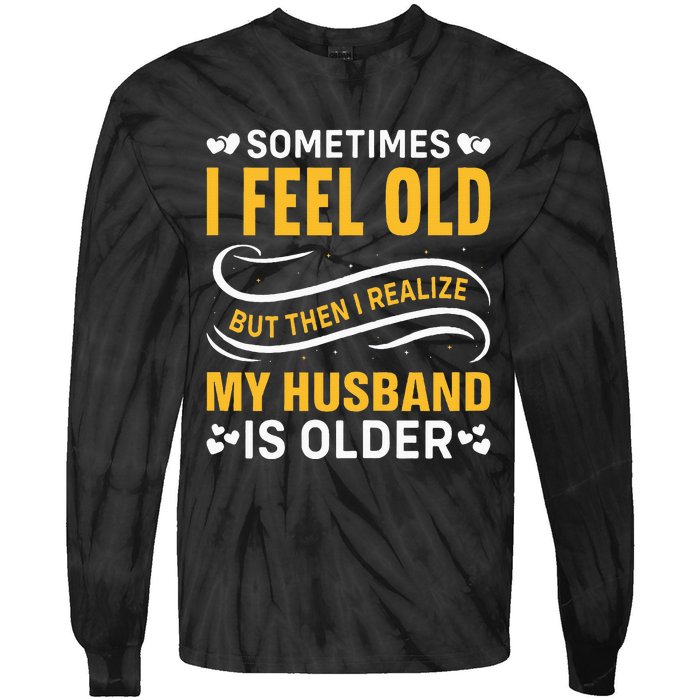 Wife Sometimes I Feel Old I Realise My Husband Is Older Tie-Dye Long Sleeve Shirt