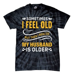 Wife Sometimes I Feel Old I Realise My Husband Is Older Tie-Dye T-Shirt