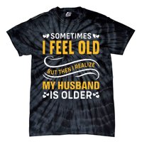 Wife Sometimes I Feel Old I Realise My Husband Is Older Tie-Dye T-Shirt