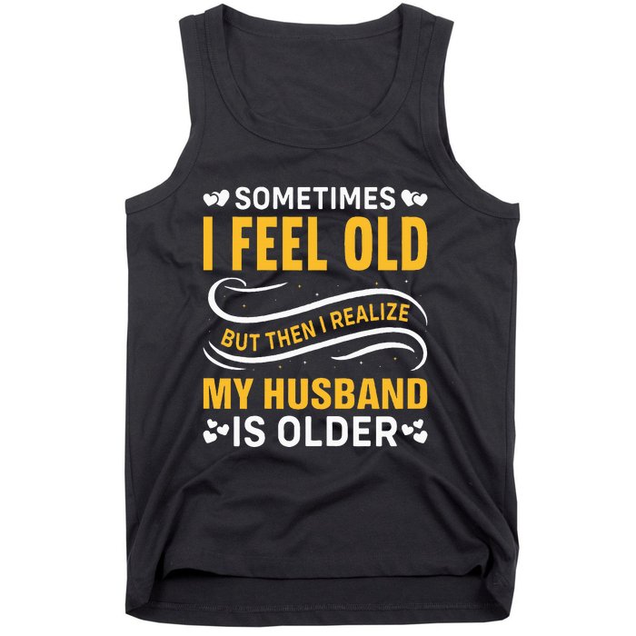 Wife Sometimes I Feel Old I Realise My Husband Is Older Tank Top