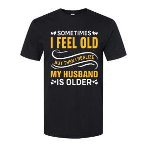 Wife Sometimes I Feel Old I Realise My Husband Is Older Softstyle CVC T-Shirt