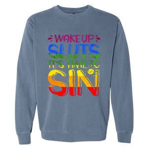 Wakeup Sluts It S Time To Sin Lgbtq Lgbt Gay Garment-Dyed Sweatshirt