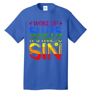 Wakeup Sluts It S Time To Sin Lgbtq Lgbt Gay Tall T-Shirt