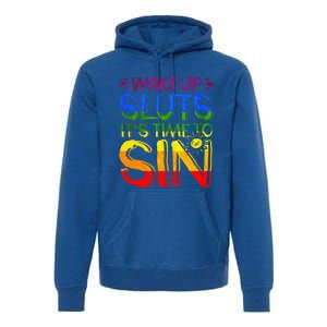 Wakeup Sluts It S Time To Sin Lgbtq Lgbt Gay Premium Hoodie