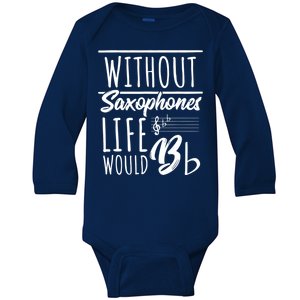 Without Saxophones Life Would Bb I Sax Saxist Saxophone Baby Long Sleeve Bodysuit