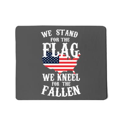 We Stand For The Flag Kneel For The Fallen Mousepad