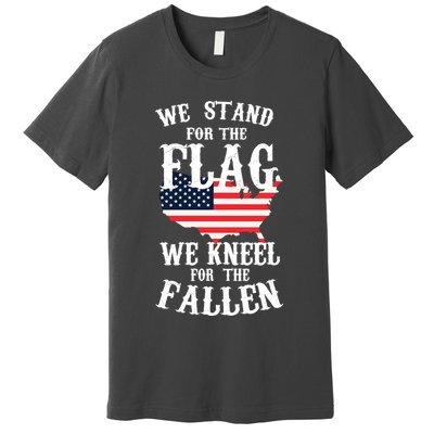 We Stand For The Flag Kneel For The Fallen Premium T-Shirt