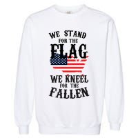 We Stand For The Flag Kneel For The Fallen Garment-Dyed Sweatshirt