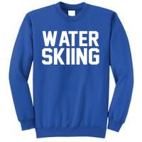 Water Skier Lover Funny Gift Water Skiing Gift Sweatshirt