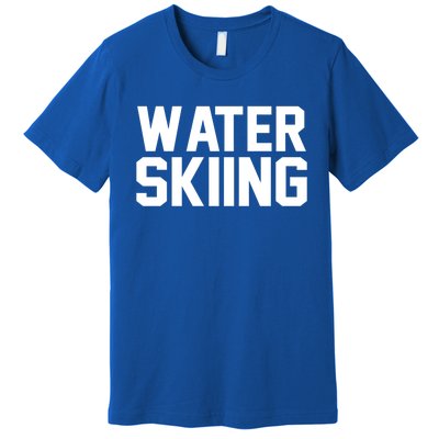 Water Skier Lover Funny Gift Water Skiing Gift Premium T-Shirt