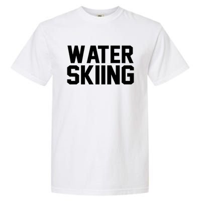 Water Skier Lover Funny Gift Water Skiing Gift Garment-Dyed Heavyweight T-Shirt