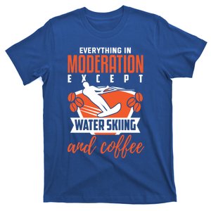 Water Ski Meaningful Gift Funny Coffee Lover Water Skiing Gift T-Shirt