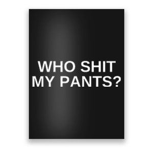 Who Shit My Pants Funny Offensive Dark Humor College Novelty Poster