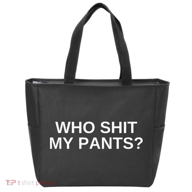 Who Shit My Pants Funny Offensive Dark Humor College Novelty Zip Tote Bag