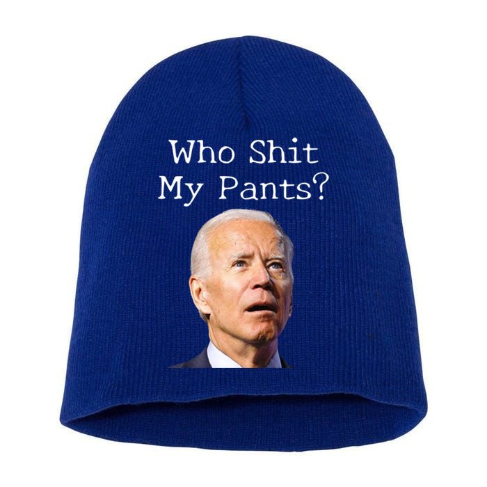 Who Shit My Pants Funny Anti Joe Biden Cute Gift Short Acrylic Beanie