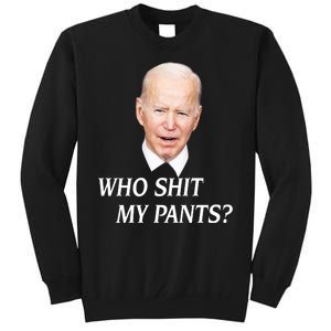 Who Shit My Pants Funny Anti Joe Biden Tall Sweatshirt