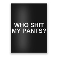 Who Shit My Pants Funny Offensive Dark Humor College Poster
