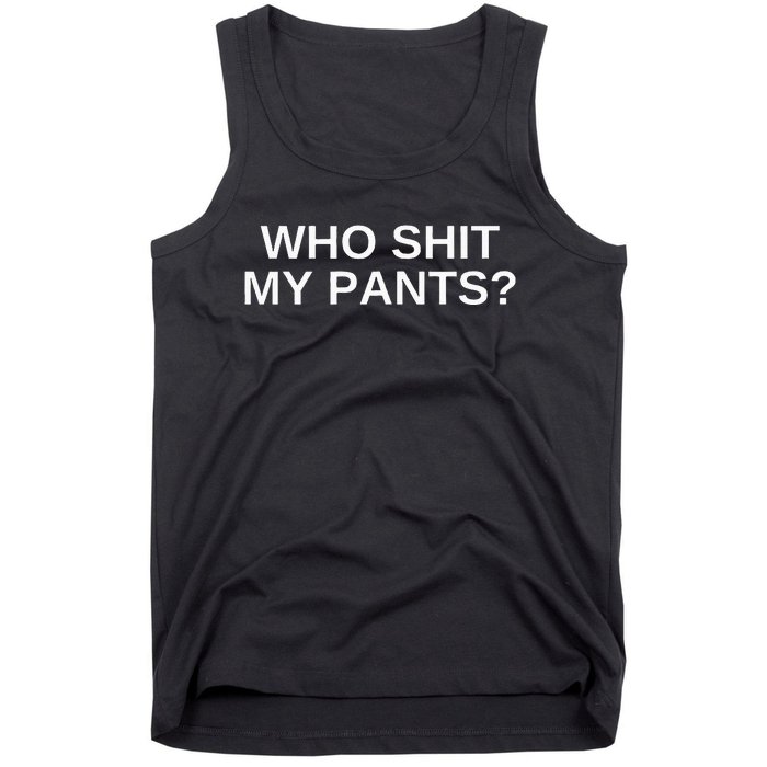 Who Shit My Pants Funny Offensive Dark Humor College Tank Top