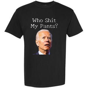 Who Shit My Pants Funny Anti Joe Biden Garment-Dyed Heavyweight T-Shirt