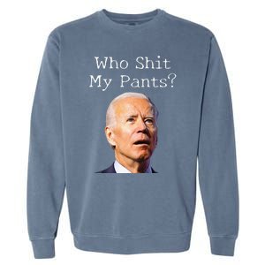 Who Shit My Pants Funny Anti Joe Biden Garment-Dyed Sweatshirt