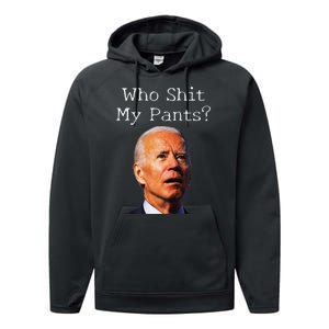 Who Shit My Pants Funny Antijoe Biden Performance Fleece Hoodie