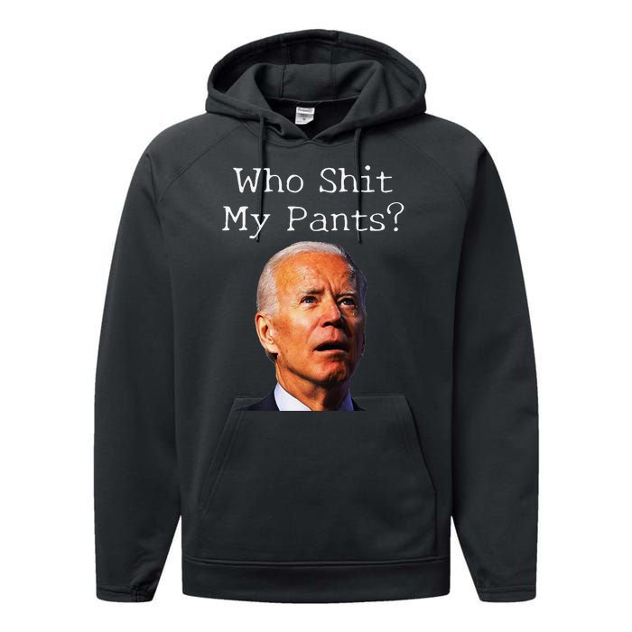 Who Shit My Pants Funny Antijoe Biden Performance Fleece Hoodie