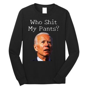 Who Shit My Pants Funny Antijoe Biden Long Sleeve Shirt