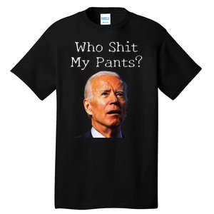 Who Shit My Pants Funny Antijoe Biden Tall T-Shirt