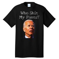 Who Shit My Pants Funny Antijoe Biden Tall T-Shirt