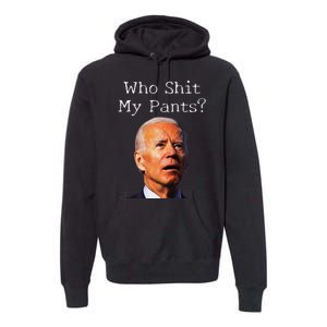 Who Shit My Pants Funny Antijoe Biden Premium Hoodie